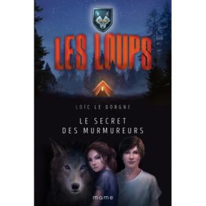 Les Loups T1; Le secret des Murmureurs