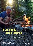 Faire du feu - Toutes les techniques de plein air avec ou sans briquet